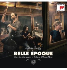 Galatea Quartet - Belle Epoque (Music for String Quartet by Debussy, Milhaud, Menu)
