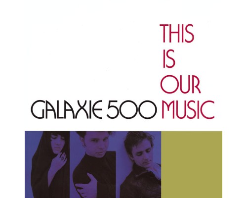 Galaxie 500 - This Is Our Music (Deluxe Edition) (Galaxie 500)