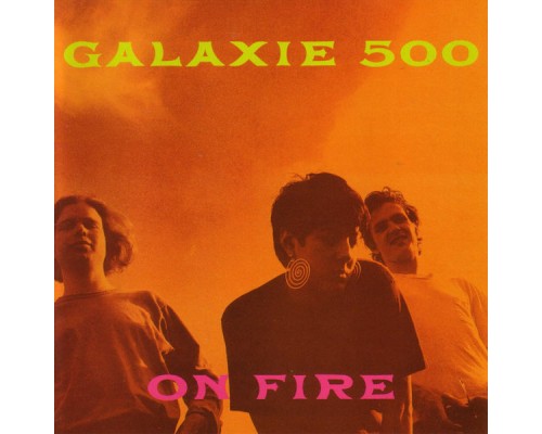 Galaxie 500 - On Fire