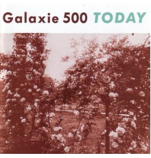 Galaxie 500 - Today