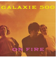Galaxie 500 - On Fire (Deluxe Edition) (Galaxie 500)