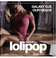 Galaxy DJs - Our Heads