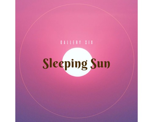 Gallery Six - Sleeping Sun