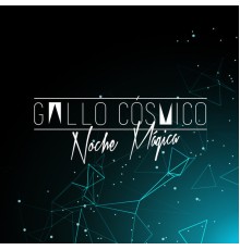 Gallo Cósmico - Noche Mágica (Live)