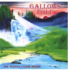 Gallows Pole - We Wanna Come Home
