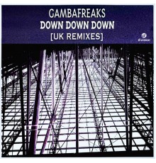 Gambafreaks - Down Down Down (UK Remixes)