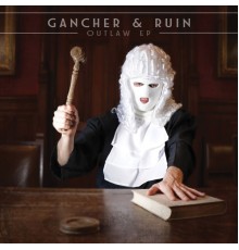 Gancher & Ruin - Outlaw EP