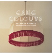 Gang Colours - To Repel Ghosts  (Remixes)