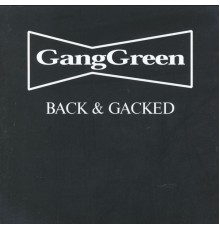 Gang Green - Back & Gacked