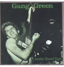 Gang Green - Another Wasted Night