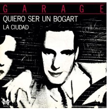 Garage - Quiero Ser un Bogart