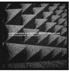 Gard Nilssen´s Acoustic Unity - Firehouse