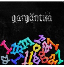 Gargantua - Immoral & Illégal