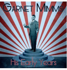 Garnet Mimms - His Early Years  (Remastered)