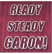 Garon - Ready Steady GARON!