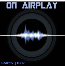 Gary's Tyler - On Airplay