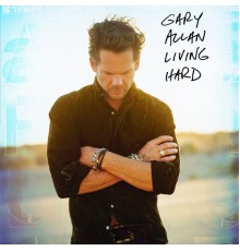 Gary Allan - Living Hard