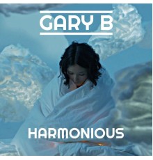 Gary B - Harmonious