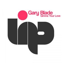 Gary Blade - Gimme Your Love