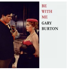 Gary Burton - Be With Me