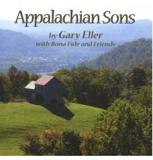 Gary Eller with Bona Fide and Friends - Appalachian Sons