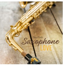 Gary Flock - Saxophone Love