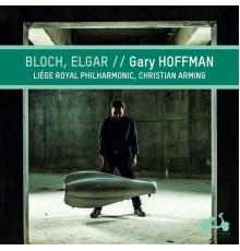 Gary Hoffman, Liège Royal Philharmonic, Christian Arming  - Bloch & Elgar :  Cello Works