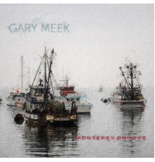 Gary Meek - Monterey Groove