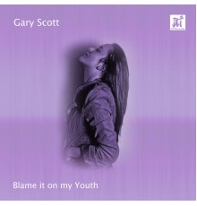 Gary Scott - Blame It on My Youth