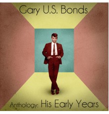Gary U.S. Bonds - Anthology: His Early Years  (Remastered)