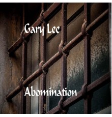 Gary lee - Abomination