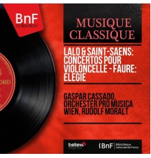 Gaspar Cassadó - Orchester Pro Musica Wien - Rudolf Moralt - Lalo & Saint-Saëns: Concertos pour violoncelle - Fauré: Élégie  (Mono Version)