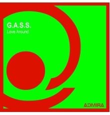 G.a.s.s. - Love Around