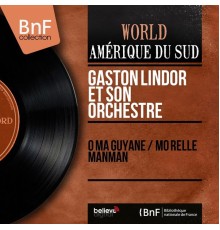 Gaston Lindor et son orchestre - Ô ma Guyane / Mo réllé manman  (Mono version)