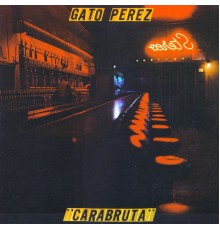 Gato Pérez - Carabruta