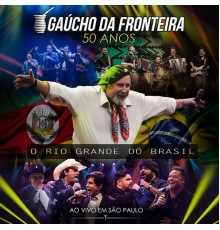 Gaucho Da Fronteira - Gaúcho da Fronteira - 50 Anos (Ao Vivo)