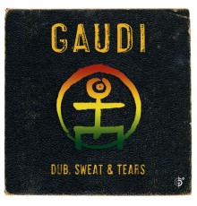 Gaudi - Dub, Sweat & Tears