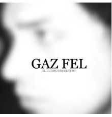 Gaz Fel - El Ultimo Encuentro