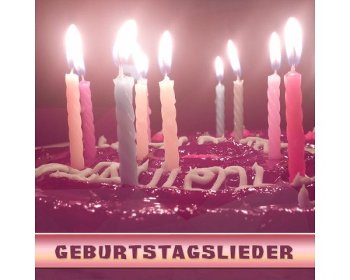 Geburtstagslieder and Alles Gute zum Geburtstag - Geburtstagslieder Geburtstagslieder and Alles Gute zum Geburtstag - Geburtstagslieder