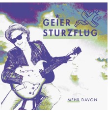 Geier Sturzflug - Mehr davon