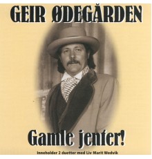 Geir Ødegården - Gamle Jenter!