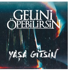 Gelini Öpebilirsin - Yaşa Gitsin