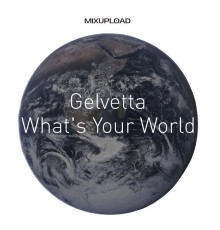 Gelvetta - What's Your World