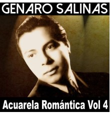 Genaro Salinas - Acuarela Romántica, Vol. 4: Genaro Salinas