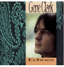 Gene Clark - Echoes