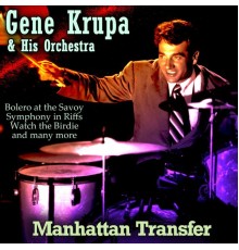 Gene Krupa and His Orchestra - Manhattan Transfer
