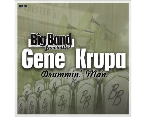 Gene Krupa and His Orchestra - Drummin' Man - Big Band Favourites Gene Krupa and His Orchestra - Drummin' Man - Big Band Favourites