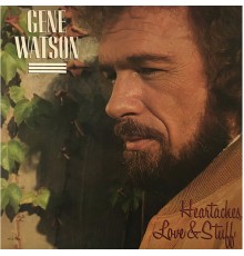 Gene Watson - Heartaches, Love & Stuff