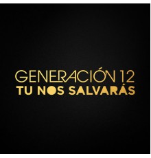 Generación 12 - Tu Nos Salvarás