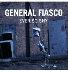 General Fiasco - Ever So Shy